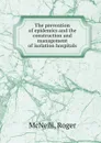 The prevention of epidemics and the construction and management of isolation hospitals - Roger McNeill