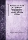 Report of the Board of Visitors and Superintendent of the Virginia Military Institute - Virginia Military Institute