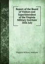 Report of the Board of Visitors and Superintendent of the Virginia Military Institute - Virginia Military Institute