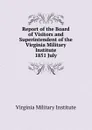 Report of the Board of Visitors and Superintendent of the Virginia Military Institute - Virginia Military Institute