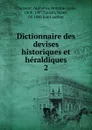 Dictionnaire des devises historiques et heraldiques - Alphonse Antoine Louis Chassant