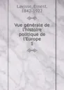 Vue generale de l.histoire politique de l.Europe - Ernest Lavisse
