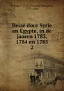 Reize door Syrie en Egypte, in de jaaren 1783, 1784 en 1785 - Constantin François Volney