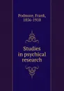 Studies in psychical research - Frank Podmore