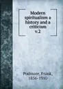 Modern spiritualism a history and a criticism - Frank Podmore