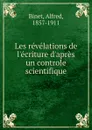 Les revelations de l.ecriture d.apres un controle scientifique - Alfred Binet