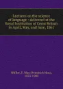 Lectures on the science of language - Friedrich Max Müller