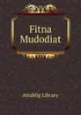 Fitna Mudodiat - Attablig Library