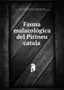 Fauna malacologica del Pirineu catala - Arturo Bofill y Poch