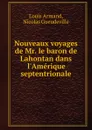 Nouveaux voyages de Mr. le baron de Lahontan dans l.Amerique septentrionale - L.L.A. de Lom d'Arce, N. Gueudeville