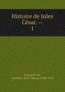 Histoire de Jules Cesar. - Napoléon III