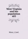 West Virginia and her population - J. Joel. Moss