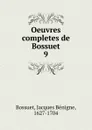 Oeuvres completes de Bossuet - Bossuet Jacques Bénigne