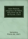 Jean Poltrot, seigneur de Mere, meurtrier de M. de Guise, 1563 - Pierre de Vaissière