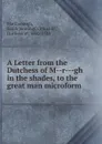 A Letter from the Dutchess of M r -gh in the shades, to the great man microform - Sarah Jennings Churchill Marlborough