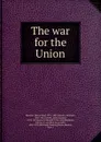 The war for the Union - Henry Ward Beecher