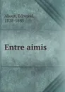 Entre aimis - Edmond About