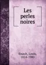 Les perles noires - Louis Enault