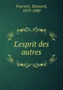 L.esprit des autres - Édouard Fournier