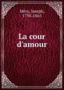 La cour d.amour - Joseph Méry