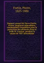 Rapport annuel de Pierre Fortin, ecuyer, magistrat stipendiaire, commandant l.expedition pour la protection des pecheries dans le Golfe St. Laurent, pendant la saison de 1857 microforme - Pierre Fortin