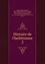 Histoire de l.hellenisme - Johann Gustav Droysen