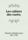 Les cahiers des cures - Charles Louis Chassin