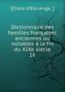 Dictionnaire des familles francaises anciennes ou notables a la fin du XIXe siecle - Chaix d'Est-Ange