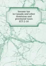 Income tax in Canada and other dominion and provincial taxes - André Edmond Gabriel Bernard