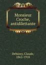Monsieur Croche, antidilettante - Claude Debussy