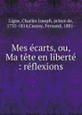 Mes ecarts, ou, Ma tete en liberte - Charles Joseph Ligne