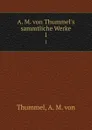 A. M. von Thummel.s sammtliche Werke - A.M. von Thummel