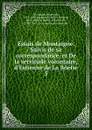 Essais de Montaigne. Suivis de sa correspondance, et De la servitude volontaire, d.Estienne de La Boetie - Montaigne Michel de