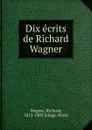 Dix ecrits de Richard Wagner - Richard Wagner