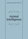 Animal intelligence - George John Romanes