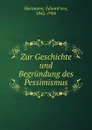 Zur Geschichte und Begrundung des Pessimismus - Eduard von Hartmann
