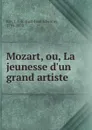 Mozart, ou, La jeunesse d.un grand artiste - Just-Jean-Etienne Roy