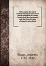 Notes upon the south western boundary line of the British provinces of Lower Canada and New Brunswick and the United States of America microform - Andrew Stuart