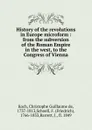 History of the revolutions in Europe microform - Christophe Guillaume de Koch