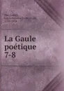 La Gaule poetique - Louis Antoine François de Marchangy