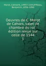 Oeuvres de C. Marot de Cahors, valet de chambre du roi - Clément Marot