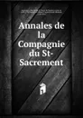 Annales de la Compagnie du St-Sacrement - Marc René de Voyer de Paulmy Argenson