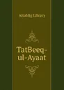 TatBeeq-ul-Ayaat - Attablig Library