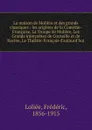 La maison de Moliere et des grands classiques - Frédéric Loliée