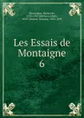 Les Essais de Montaigne - Montaigne Michel de