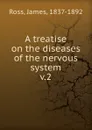 A treatise on the diseases of the nervous system - James Ross