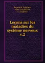 Lecons sur les maladies du systeme nerveux - Fulgence Raymond