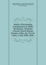 Smith.s Dictionaries Continuation of .Bible Dictionary. Christian Church, Greek-Roman Classics, Atlas, etc.18 vols. 5 sets, 5 vols.1828-1896. - William Smith