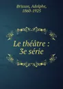 Le theatre - Adolphe Brisson