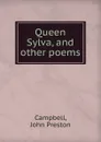 Queen Sylva, and other poems - John Preston Campbell